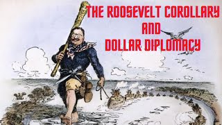 History Brief The Roosevelt Corollary and Dollar Diplomacy [upl. by Yunick689]