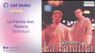 La Familia feat Roxana  Schimbari [upl. by Yelnoc]