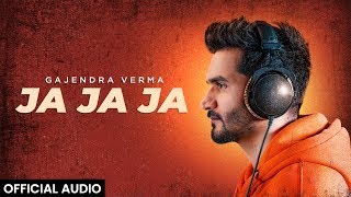 Gajendra Verma  Ja Ja Ja  Official Audio [upl. by Seto503]